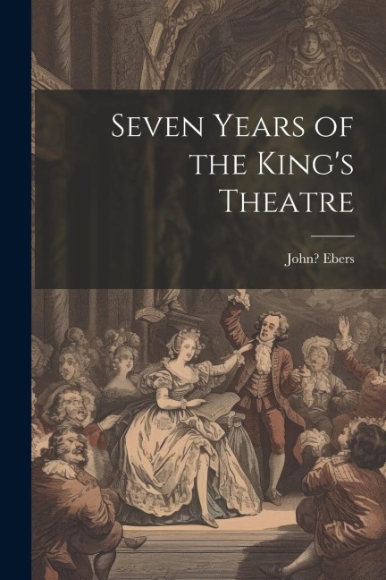 Seven Years of the King's Theatre