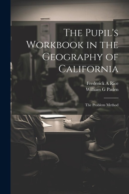 The Pupils Workbook in the Geography of California; the Problem Method