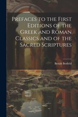 Prefaces to the First Editions of the Greek and Roman Classics and of the Sacred Scriptures