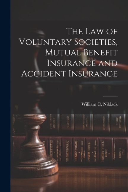 The law of Voluntary Societies, Mutual Benefit Insurance and Accident Insurance