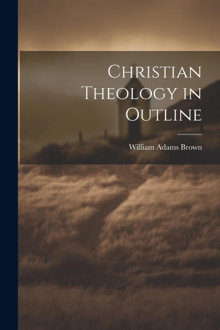 Christian Theology in Outline