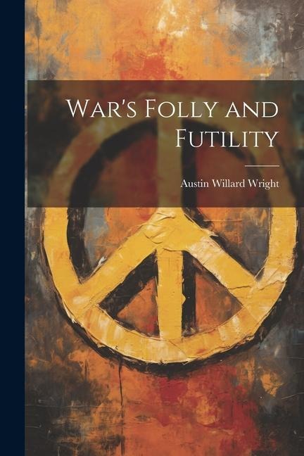 Wars Folly and Futility