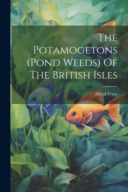 The Potamogetons (pond Weeds) Of The British Isles