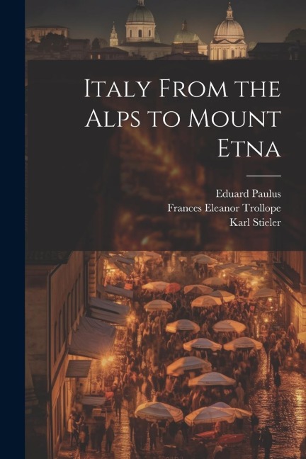 Italy From the Alps to Mount Etna