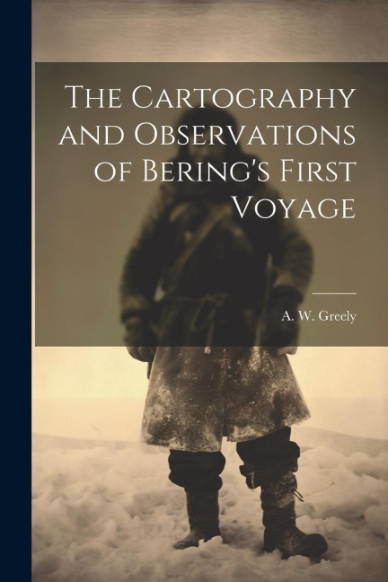 The Cartography and Observations of Berings First Voyage