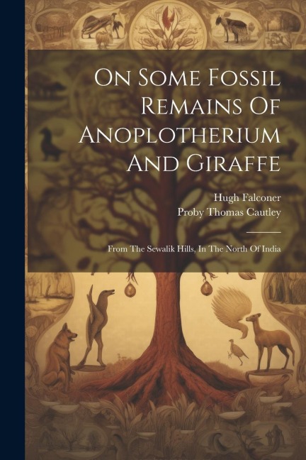 On Some Fossil Remains Of Anoplotherium And Giraffe: From The Sewalik Hills, In The North Of India