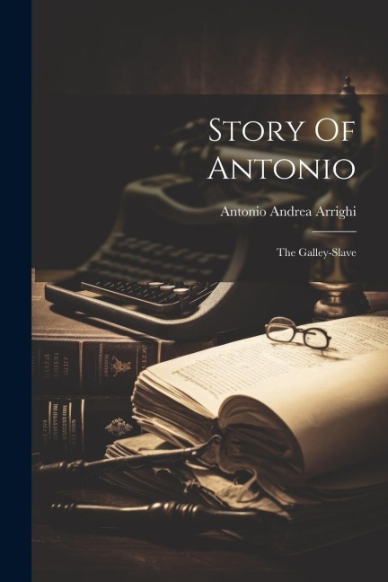 Story Of Antonio: The Galley-slave