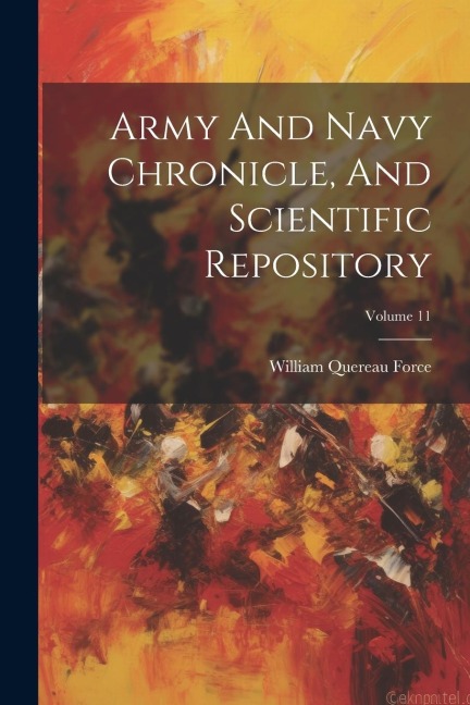 Army And Navy Chronicle, And Scientific Repository; Volume 11