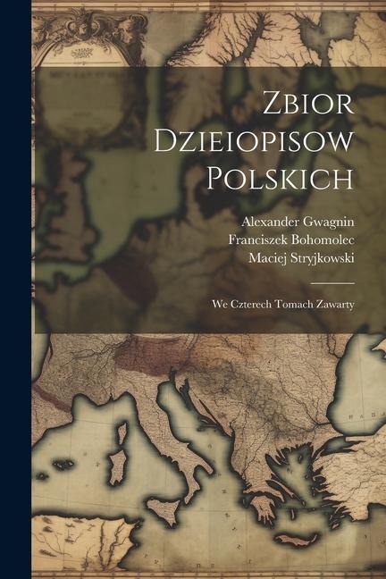 Zbior Dzieiopisow Polskich: We Czterech Tomach Zawarty