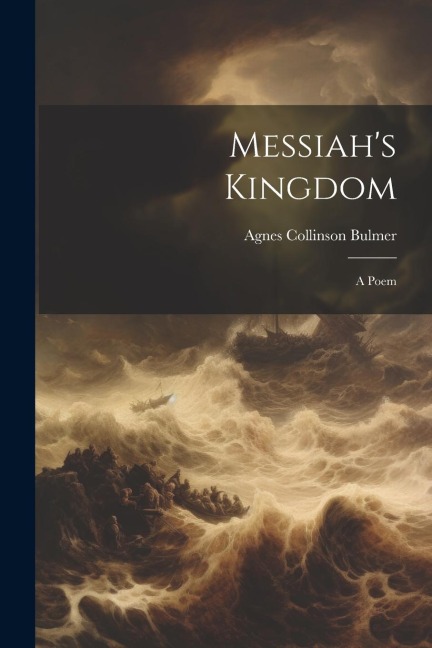 Messiah's Kingdom: A Poem