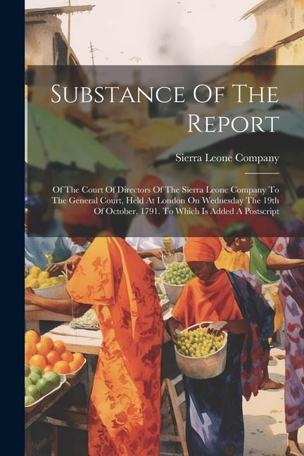 Substance Of The Report: Of The Court Of Directors Of The Sierra Leone Company To The General Court, Held At London On Wednesday The 19th Of Oc