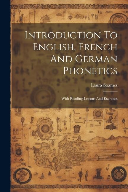 Introduction To English, French And German Phonetics: With Reading Lessons And Exercises
