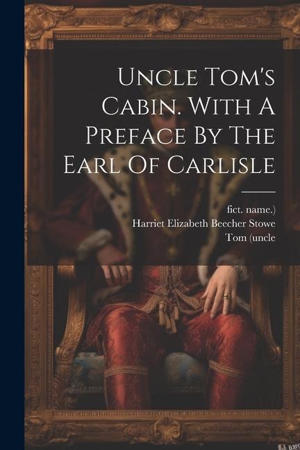 Uncle Toms Cabin. With A Preface By The Earl Of Carlisle