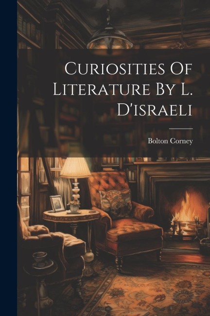 Curiosities Of Literature By L. Disraeli