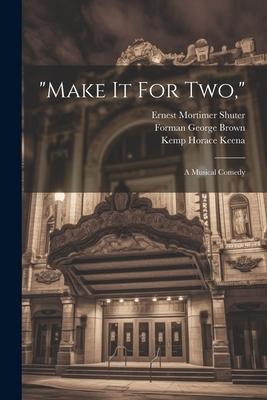 "make It For Two,": A Musical Comedy