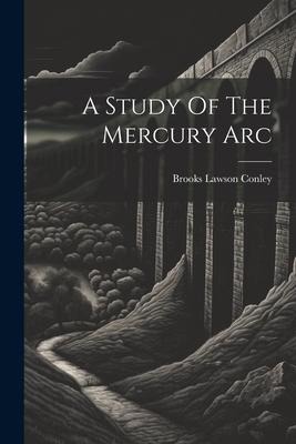A Study Of The Mercury Arc