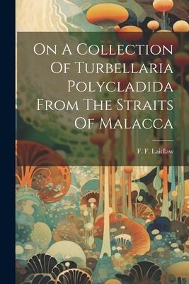 On A Collection Of Turbellaria Polycladida From The Straits Of Malacca
