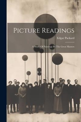 Picture Readings: A Study Of Paintings By The Great Masters