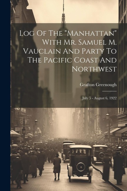 Log Of The "manhattan" With Mr. Samuel M. Vauclain And Party To The Pacific Coast And Northwest: July 5 - August 6, 1922
