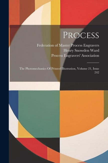 Process: The Photomechanics Of Printed Illustration, Volume 21, Issue 242