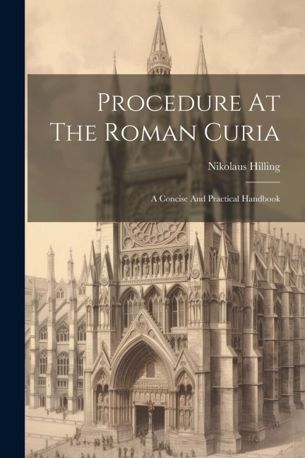 Procedure At The Roman Curia: A Concise And Practical Handbook