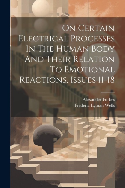 On Certain Electrical Processes In The Human Body And Their Relation To Emotional Reactions, Issues 11-18
