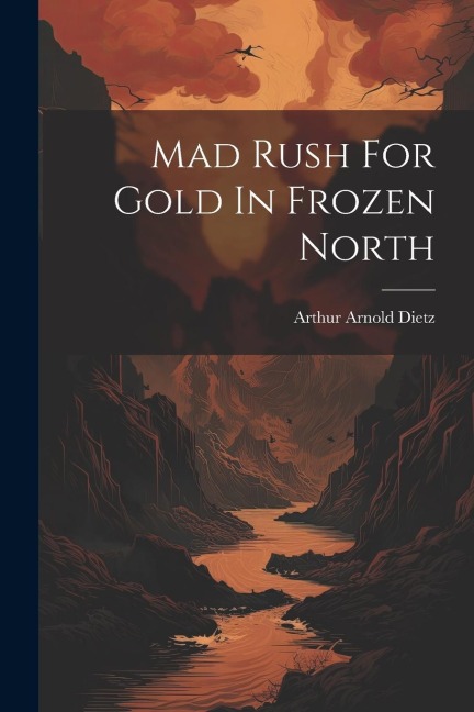 Mad Rush For Gold In Frozen North