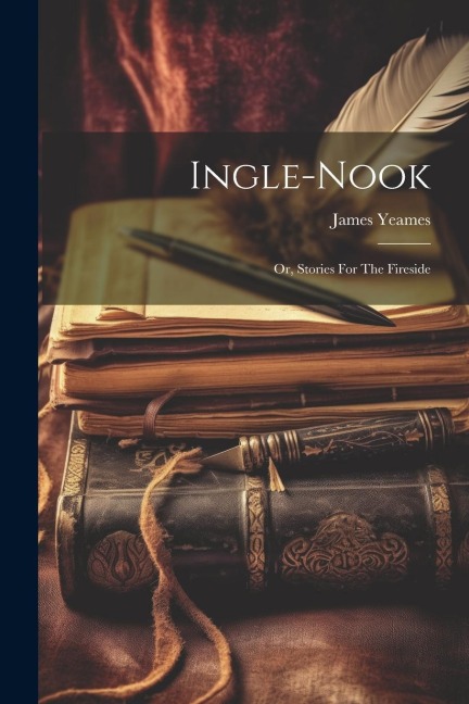 Ingle-nook: Or, Stories For The Fireside