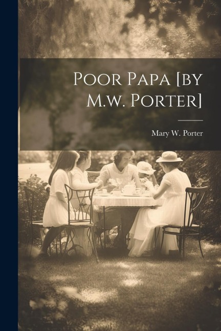 Poor Papa [by M.w. Porter]