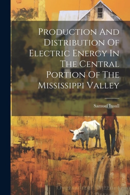 Production And Distribution Of Electric Energy In The Central Portion Of The Mississippi Valley