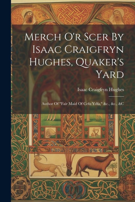 Merch Or Scer By Isaac Craigfryn Hughes, Quakers Yard: Author Of fair Maid Of Cefn Ydfa, &c., &c., &c