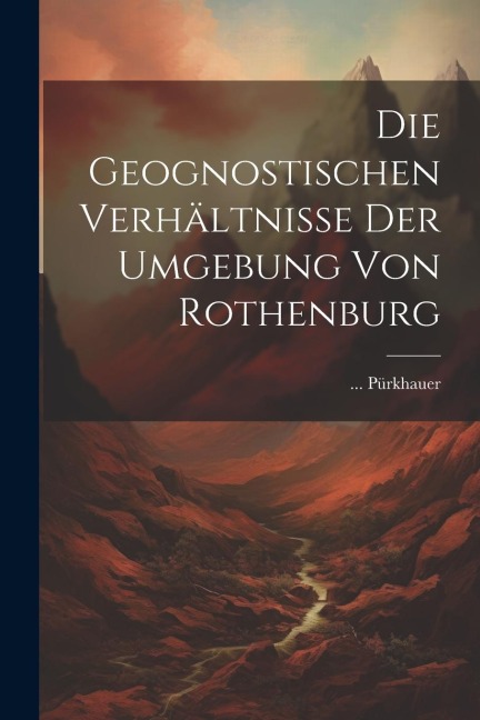 Die Geognostischen Verhältnisse Der Umgebung Von Rothenburg