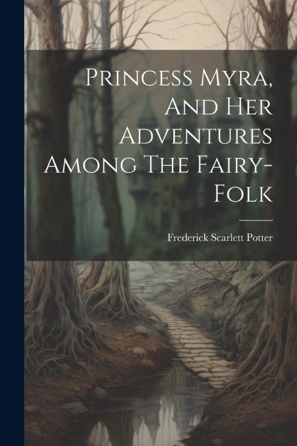 Princess Myra, And Her Adventures Among The Fairy-folk
