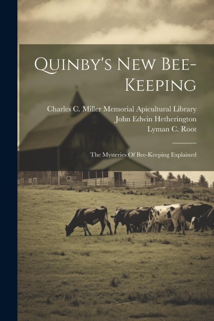 Quinby's New Bee-keeping: The Mysteries Of Bee-keeping Explained