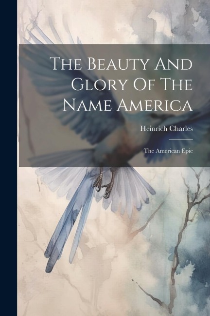 The Beauty And Glory Of The Name America: The American Epic