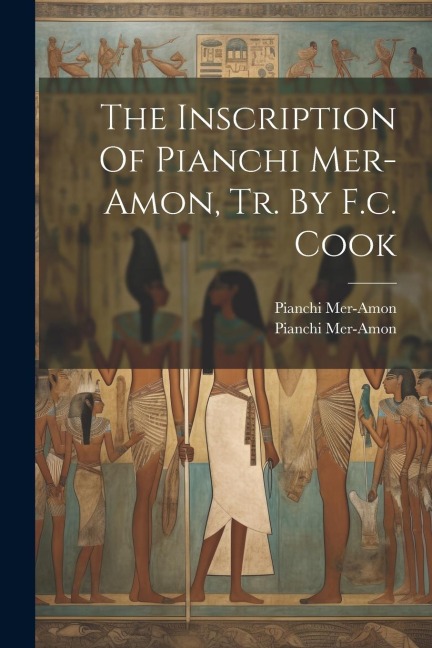 The Inscription Of Pianchi Mer-amon, Tr. By F.c. Cook