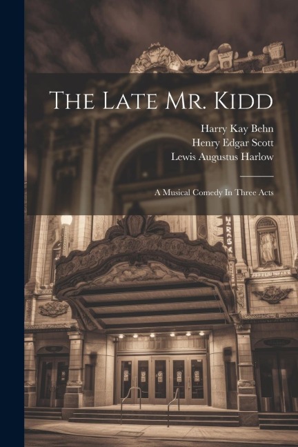 The Late Mr. Kidd: A Musical Comedy In Three Acts