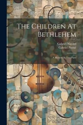 The Children At Bethlehem: A Mystery In Two Parts