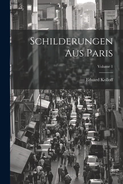 Schilderungen Aus Paris; Volume 1