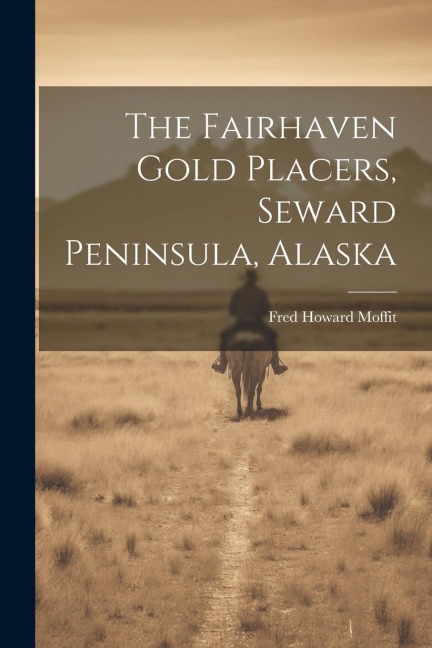 The Fairhaven Gold Placers, Seward Peninsula, Alaska