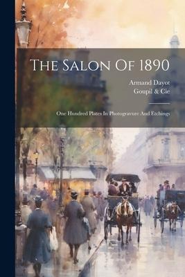 The Salon Of 1890: One Hundred Plates In Photogravure And Etchings