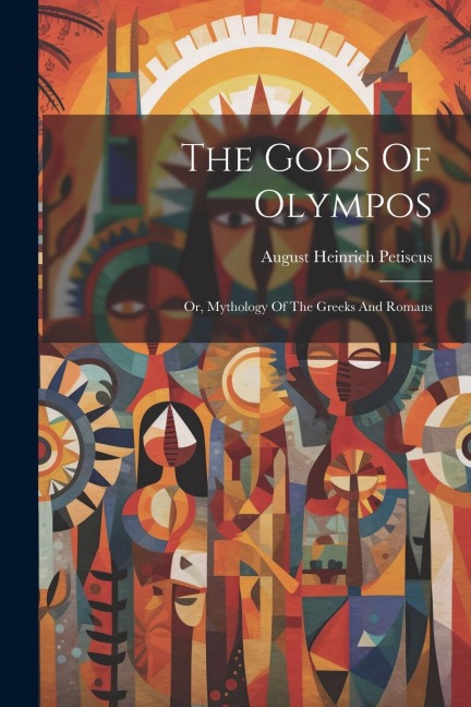 The Gods Of Olympos: Or, Mythology Of The Greeks And Romans