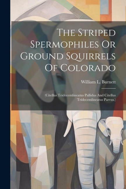The Striped Spermophiles Or Ground Squirrels Of Colorado: (citellus Tridecemlineatus Pallidus And Citellus Tridecemlineatus Parvus.)