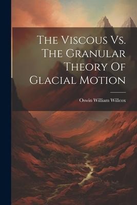 The Viscous Vs. The Granular Theory Of Glacial Motion