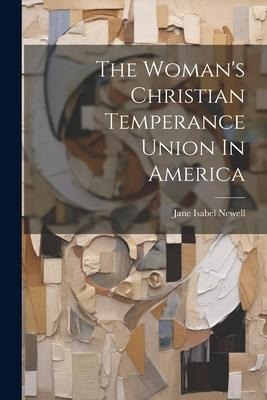 The Womans Christian Temperance Union In America