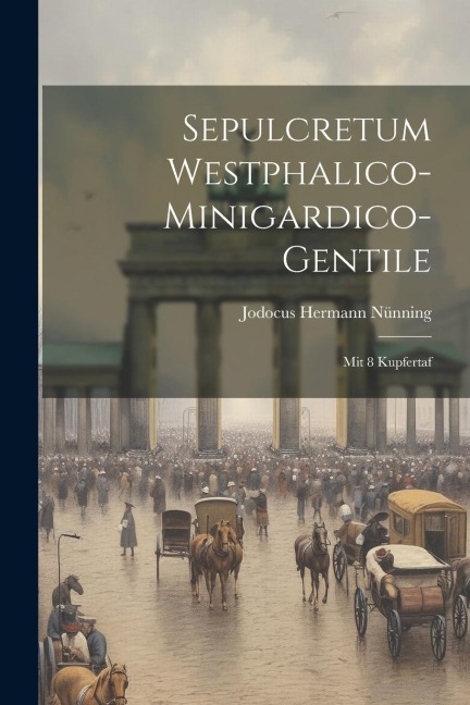 Sepulcretum Westphalico-minigardico-gentile: Mit 8 Kupfertaf