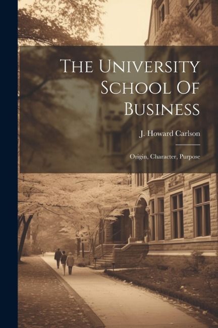 The University School Of Business: Origin, Character, Purpose