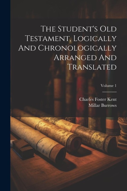 The Students Old Testament, Logically And Chronologically Arranged And Translated; Volume 1