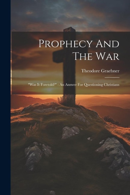 Prophecy And The War: was It Foretold? An Answer For Questioning Christians