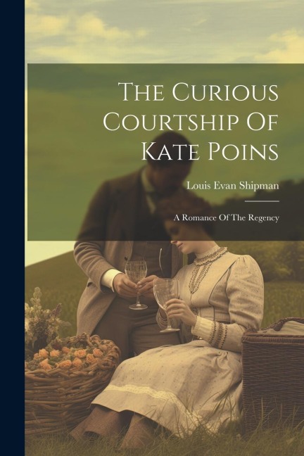 The Curious Courtship Of Kate Poins: A Romance Of The Regency